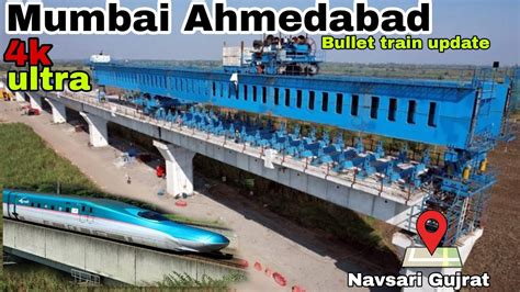 मुंबई अहमदाबाद बुलेट ट्रेन work complete bullet train new update navsari gujrat youtube