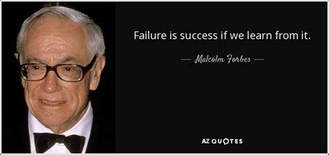 Malcolm Forbes Quote Failure Is Success If We Learn From It