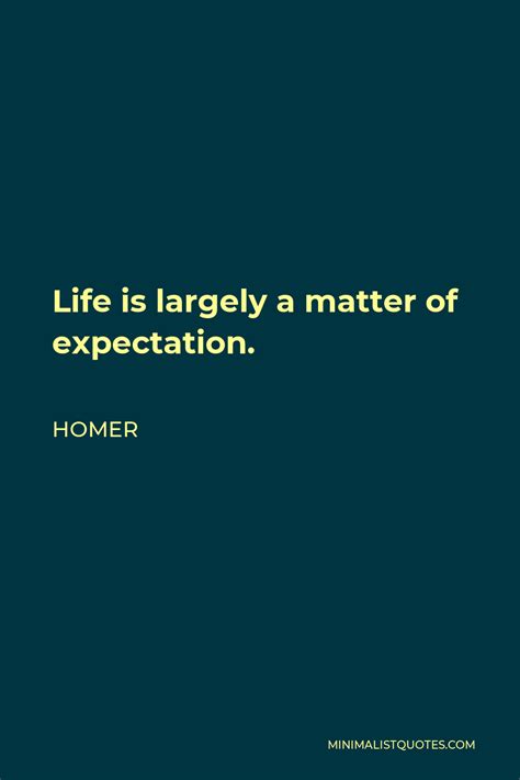 Homer Quote Life Is Largely A Matter Of Expectation