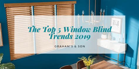The Top 5 Window Blind Trends 2019 Grahams And Son