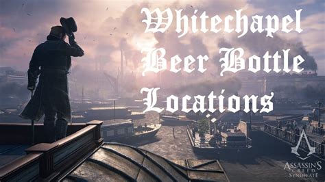 Assassin S Creed Syndicate Whitechapel Beer Bottle Locations YouTube