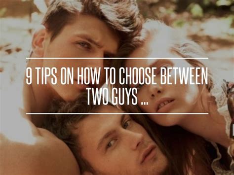 9 Tips On How To Choose Between Two Guys Choosing Between Two