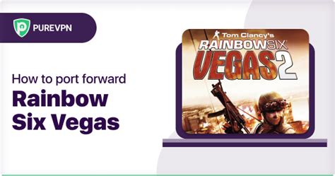 How To Port Forward Rainbow Six Vegas Open Ports Rainbow Six Vegas