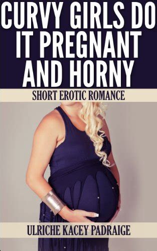 Curvy Girls Do It Pregnant And Horny Short Erotic Romance English