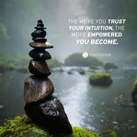 The More You Trust Your Intuition The More Empowered You Become