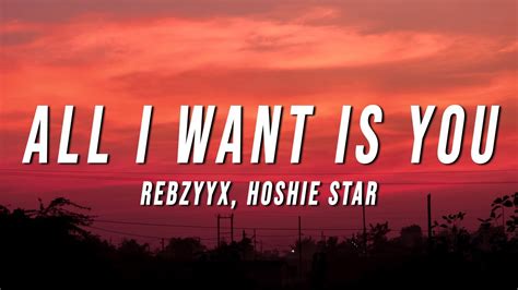 Rebzyyx All I Want Is You Lyrics Ft Hoshie Star Youtube Music