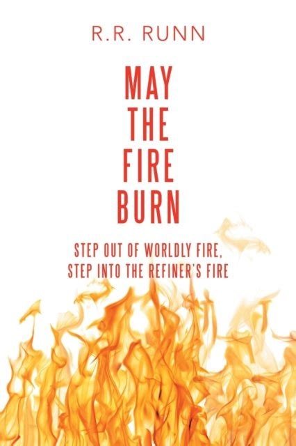 May The Fire Burn Step Out Of Worldly Fire Step Into The Refiners
