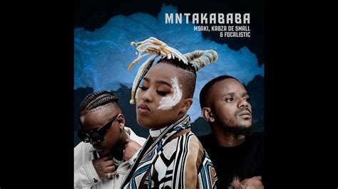Msaki Mtakababa Feat Kabza De Small And Focalistic Youtube