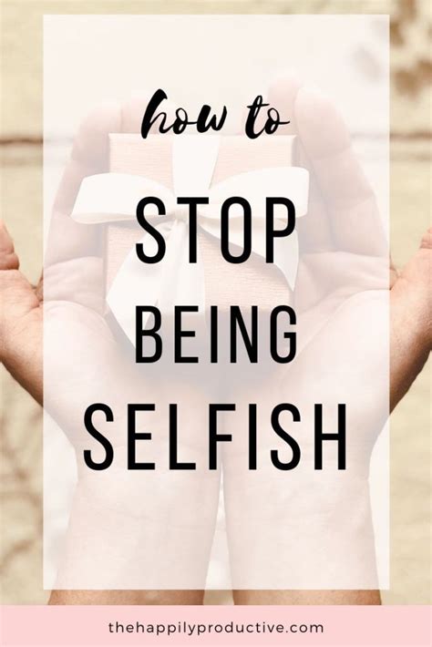 How To Stop Being Selfish In 4 Common Situations The Happily