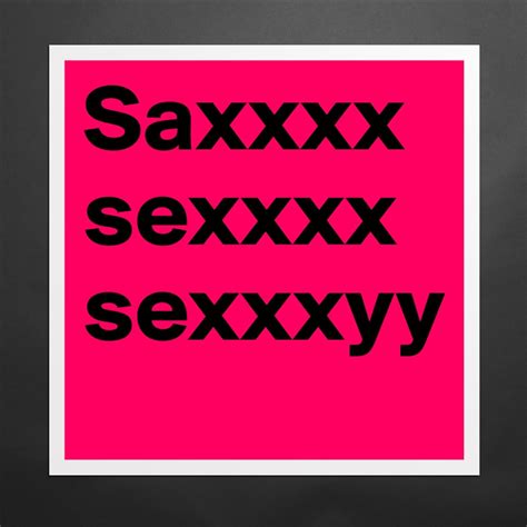 Saxxxx Sexxxx Sexxxyy Museum Quality Poster 16x16in By Anthony Boldomatic Shop