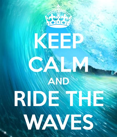 Keep Calm And Ride The Waves Keep Calm Waves Energy