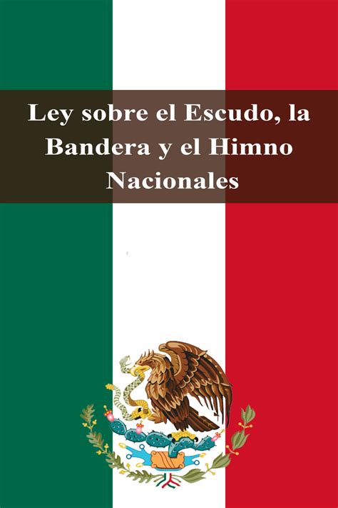 Ley Sobre El Escudo La Bandera Y El Himno Nacionales EBook By Estados