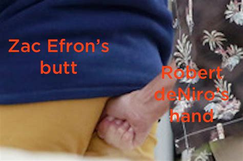 This Is Robert De Niro Sticking His Thumb Up Zac Efrons Butt