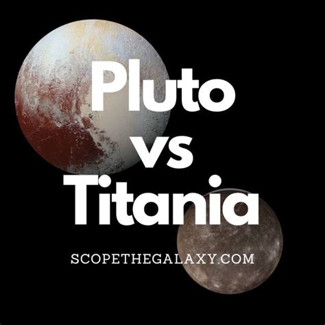 Pluto Vs Titania How Are They Different Scope The Galaxy