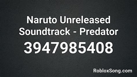 Naruto Unreleased Soundtrack Predator Roblox Id Roblox Music Codes