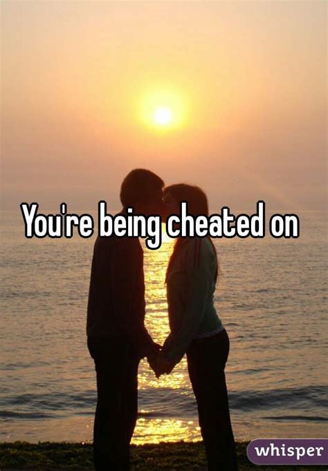 Youre Being Cheated On