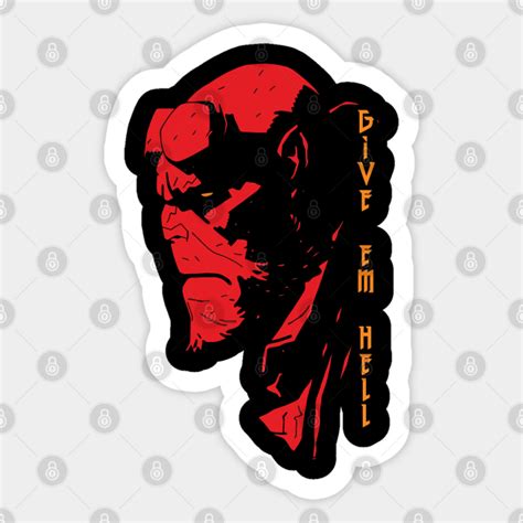 Hellboy Give Em Hell Hellboy Sticker Teepublic