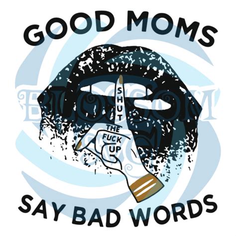Good Moms Say Bad Words Digital Vector Files