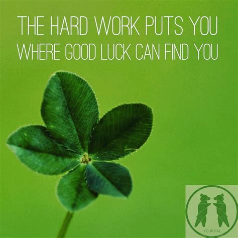 The Hard Work Puts You Where Good Luck Can Find You Hardwork Goodluck