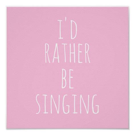 Id Rather Be Singing Funny Quote Pink And White Poster Zazzle