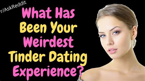 Whats Been Your Weirdest Tinder Dating Experience Raskreddit Top