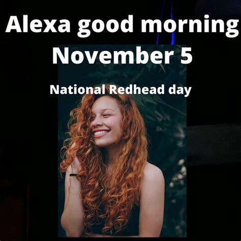 Alexa Good Morning November 5 National Redhead Day Howtogetajobintech