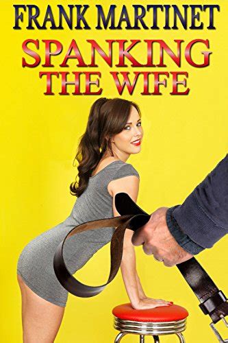 Spanking The Wife Eight Erotic Spanking Tales Ebook Martinet Frank