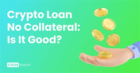 Crypto Loan Without Collateral Is It Good Coinrabbit