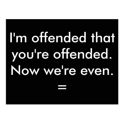 Im Offended That Youre Offended Postcard Zazzle