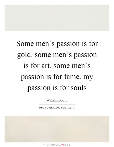 some men s passion is for gold some men s passion is for art picture quotes