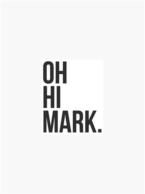 Oh Hi Mark Sticker For Sale By Liquidreindeer Redbubble