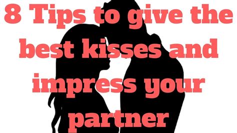 8 Tips To Give The Best Kisses And Impress Your Partner Youtube