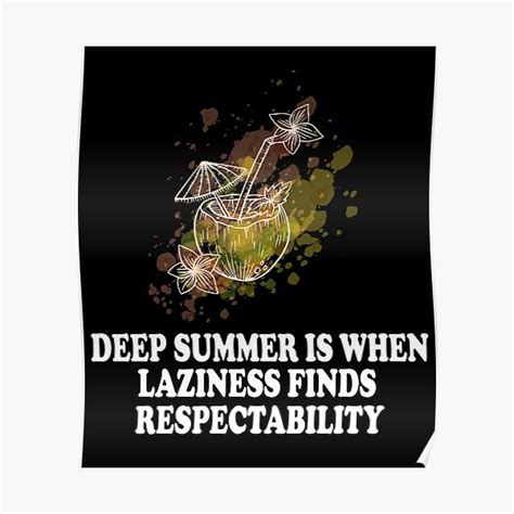 deep summer is when laziness finds respectability poster by choukri10 redbubble