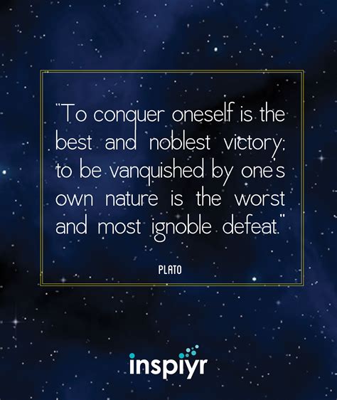 To Conquer Oneself Is The Best And Noblest Victory To Be Vanquished By