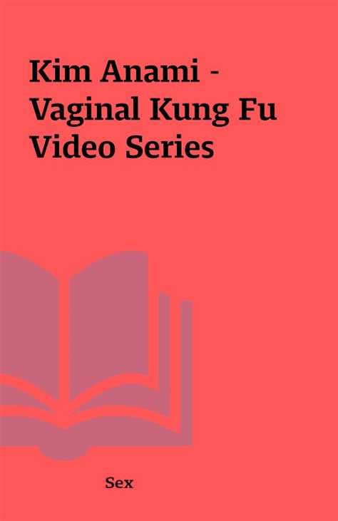 Kim Anami Vaginal Kung Fu Video Series Shareknowledge Central