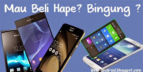 3 Hal Penting Memilih Smartphone Yang Berkualitas Yuk Belajar Android