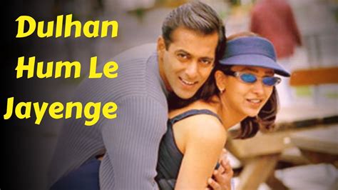 Dulhan Hum Le Jayenge Title Song Salman Khan Karishma Kapoor Superhit 90s Songs Youtube