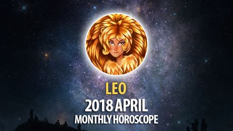 Leo April 2018 Horoscope Horoscopeoftoday