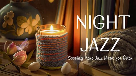 Calm Night Jazz Sleep Music Ethereal And Soft Piano Jazz Instrumental Music Relaxing Jazz Bgm