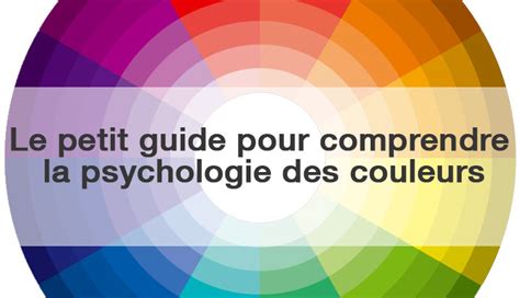 Le Petit Guide Pour Comprendre La Psychologie Des Couleurs Growth