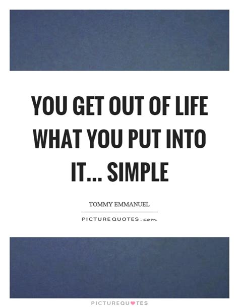 You Get Out Of Life What You Put Into It Simple Picture Quotes