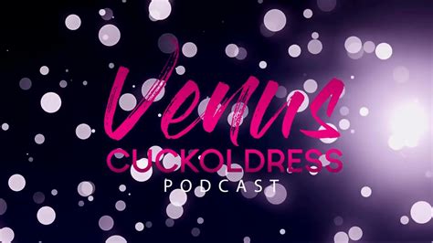 The Venus Cuckoldress Podcast Youtube