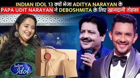 Indian Idol 13 क्यों भेजा Aditya Narayan के Papa Udit Narayan ने Deboshmita के लिए खानदानी तोहफा