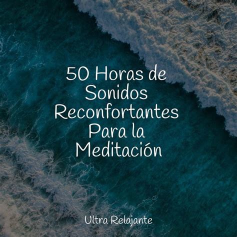 50 Horas de Sonidos Reconfortantes Para la Meditación by Mantra para