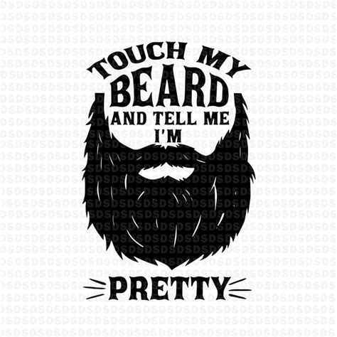 Touch My Beard And Tell Me Im Pretty Svgtouch My Beard And Tell Me I