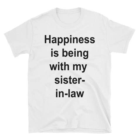 Happiness Is Being With My Sister In Law Short Sleeve Unisex T Shirt