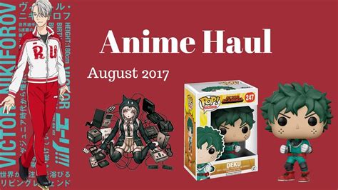 Anime Merchandise Haul August 2017 Youtube