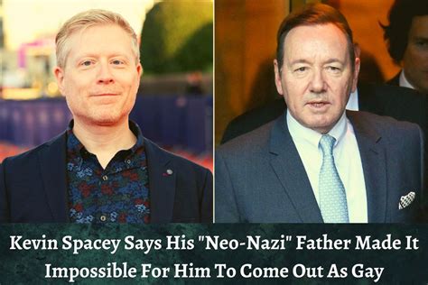 Kevin Spacey Says His Neo Nazi Father Made It Impossible For Him To