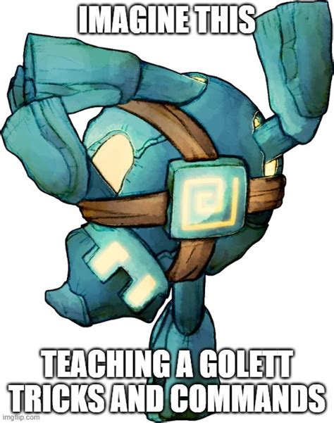 Teaching A Golett Tricks Imgflip