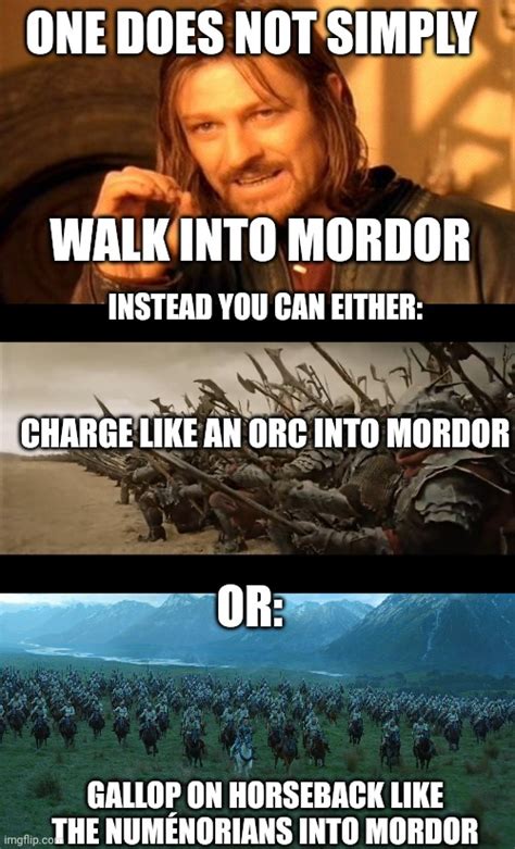 One Does Not Simply Walk Into Mordor Instead You Can Either Imgflip